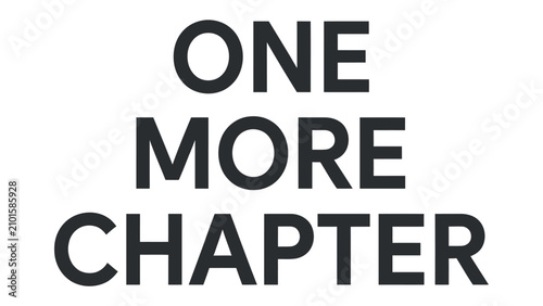Fotografija One More Chapter Text: A simple yet profound phrase ONE MORE CHAPTER in bold, modern typography, symbolizing continuation, new beginnings, and the ongoing narrative of life