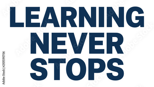 Obraz na płótnie Learning Never Stops Text:Bold, dark blue text against a white background boldly proclaims the enduring importance of continuous learning and self-improvement
