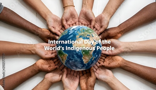 Diverse multiethnic hands holding planet Earth globe for International Day of World's Indigenous People