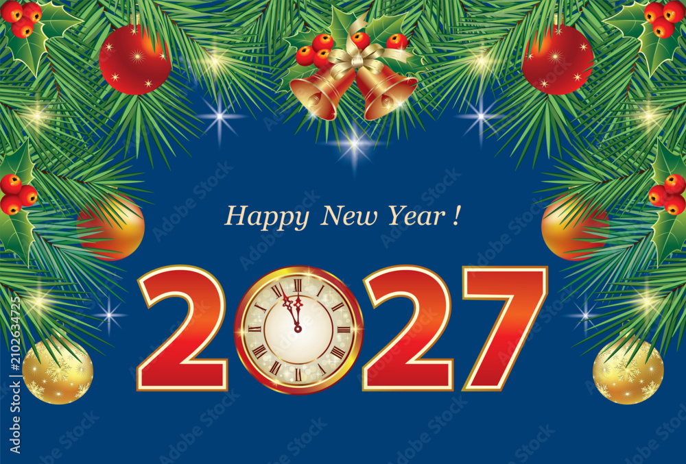 Obraz premium Happy New Year 2027. Festive background with numbers 2027, clock decorated with Christmas balls, fir branches, rowan berries, bells for greeting cards, posters, holiday designs. Vector illustration