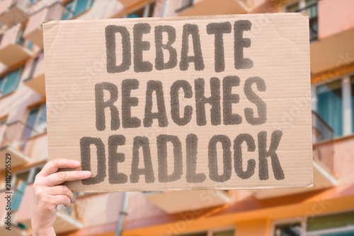 Photos "Debate Reaches Deadlock" The discussion hits an impasse