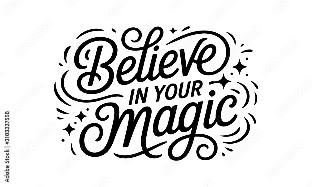 Fototapeta premium Elegant hand lettered 'believe in your magic' typography with sparkling star accents for inspirational designs
