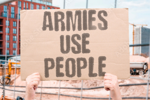 фотографія "Armies Use People" Armies still depend on direct involvement