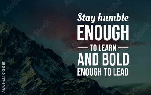 Motivational typography balancing humility to keep learning with courage and confidence to lead others.