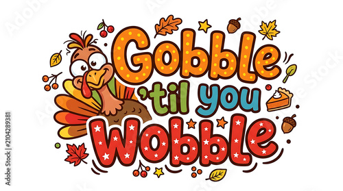 Festive thanksgiving typography 'gobble til you wobble' illustration with cartoon turkey design