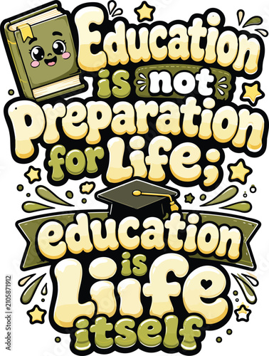 Education is life preparation concept with playful typography. Hand-drawn motivational quote about lifelong learning and personal growth.