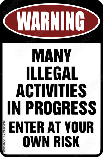 Fotografija Warning Many Illegal Activities In Progress Enter At Your Own Risk Sign
