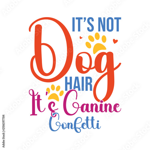 It’s Not Dog Hair It’s Canine Confetti