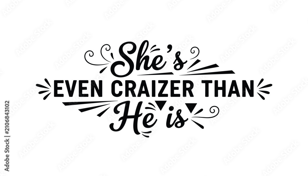 Fototapeta premium Humorous quote typography she is even crazier than he is in black cursive lettering on a plain white background.
