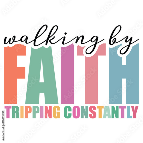 Walking By Faith T-shirt Design, Christian Typography Shirt, Bible Verse Scripture, Religious Inspirational Quote, Faith Illustration, Christian Saying Vector