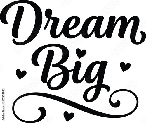 Dream big inspirational typography design with hearts and elegant flourishes, inspirationa