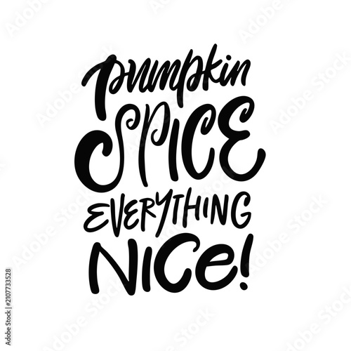 Pumpkin Spice Everything Nice modern brush hand lettering in black art text