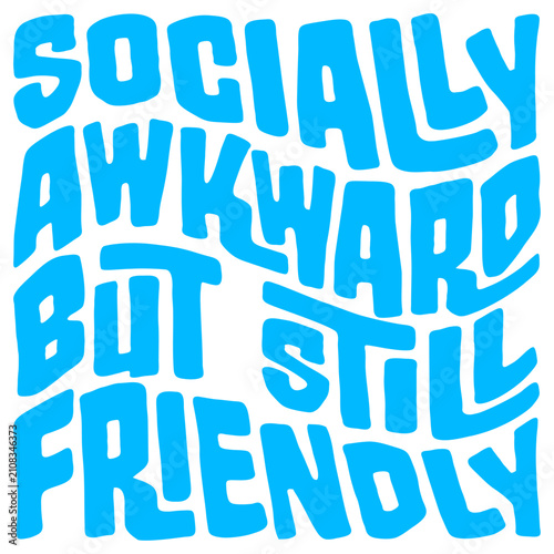Bild auf Leinwand Socially Awkward But Still Friendly – the perfect self-description for every shy, fumbling soul who means well and tries hard even when social situations feel like a boss level they can't beat