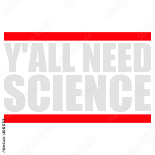 Foto Y'all Need Science – a sharp, witty call out for everyone clinging to myths, misinformation and gut feelings over evidence