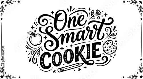 Hand lettered 'one smart cookie' design with flourishes apples and cookies for educational themes