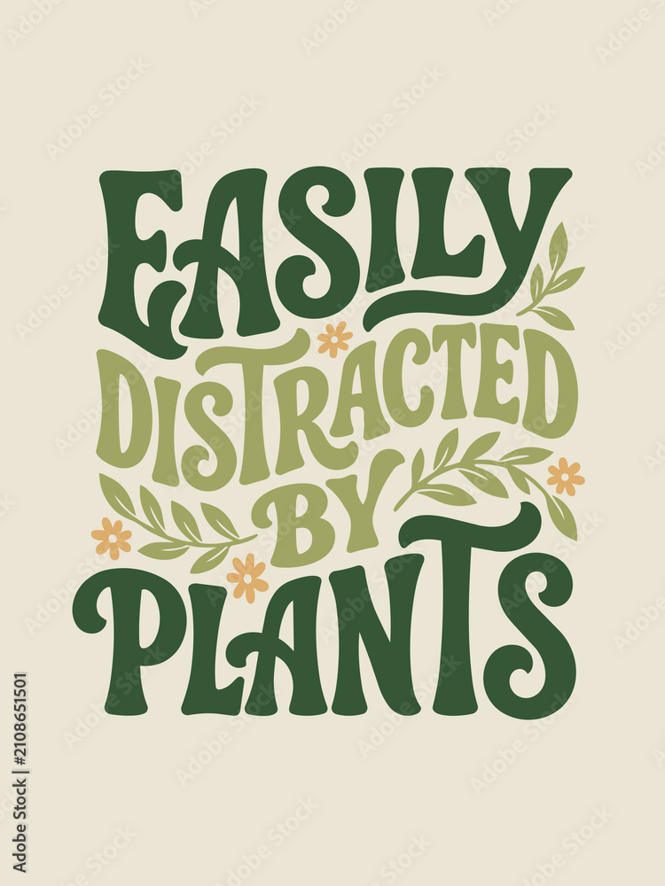 Naklejka premium Retro groovy typography poster with the phrase easily distracted by plants in green and olive bold lettering decorated with leaves and small flowers on a cream background, botanical humor wall art