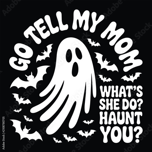 Fotografie Funny ghost character with bats and text saying go tell my mom what she do haunt