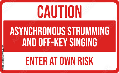 Fotografie Caution Asynchronous Strumming And Off-Key Singing Enter At Own Risk Funny Sign