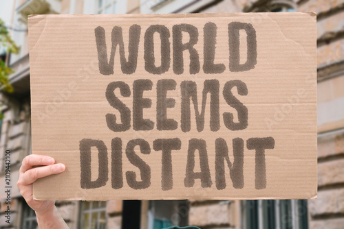 Photos "World Seems Distant" Reality can feel unreachable in isolation