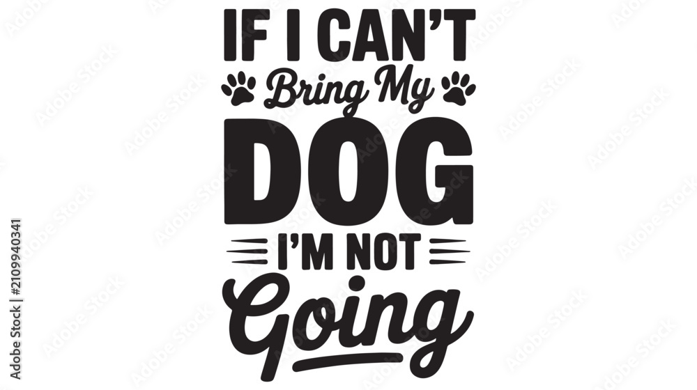 Fototapeta premium Dog owner expresses their dedication to pets with a bold typographic statement that declares they will not go anywhere without their canine companion.