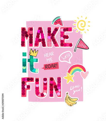 make if fun slogan with glitter sequins icons vector illustration