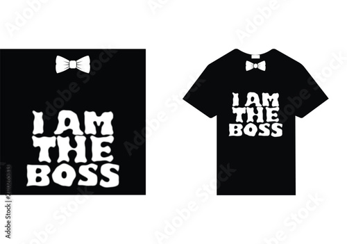 I Am The Boss Typography T Shirt Design Vector