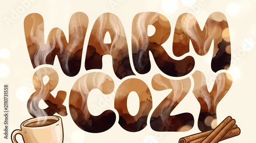 Coffee cup and cinnamon sticks sit beside the words warm and cozy rendered in a liquid foam font.