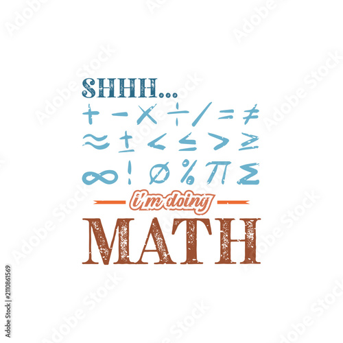 Shhh... I’m Doing Math. Design for t shirt, typography, print, gift card, mug design.  Gift for your beloved. POD.