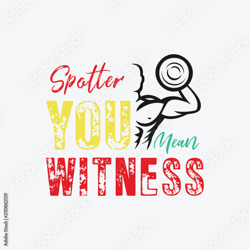 Spotter. You Mean Witness. Vector Illustration quote. Design for t shirt, typography, print, gift card, mug design.  Gift for your beloved. POD.