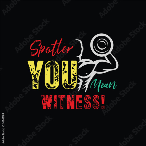 Spotter. You Mean Witness. Vector Illustration quote. Design for t shirt, typography, print, gift card, mug design.  Gift for your beloved. POD.