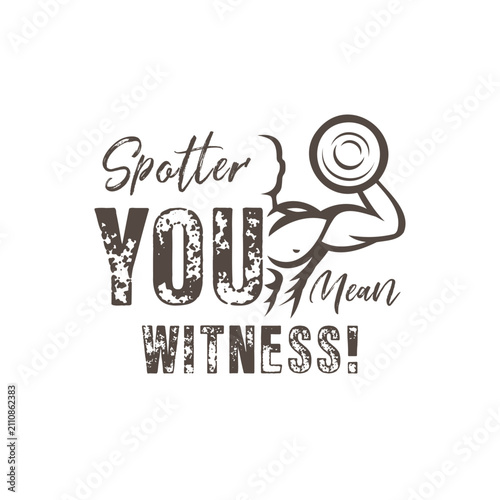 Spotter. You Mean Witness. Vector Illustration quote. Design for t shirt, typography, print, gift card, mug design.  Gift for your beloved. POD.
