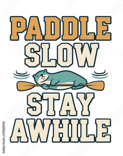 Paddle Slowly Stay Awhile Outdoor River Adventure