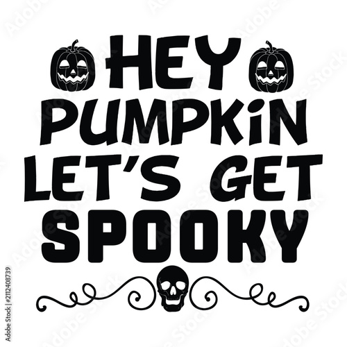 hey pumpkin let's get spooky