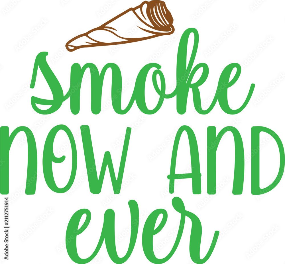 Fototapeta premium Smoke now and ever cannabis quote, green typography with hand drawn joint vector, marijuana lifestyle lettering for apparel