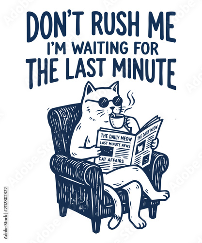 Cool Cat Relaxing in Armchair Drinking Coffee and Reading Newspaper with Quote Don't Rush Me I'm Waiting For The Last Minute Vector T-shirt design