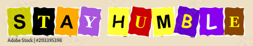 Stay humble text written in colorful cutout paper style letters on a light background for inspirational design