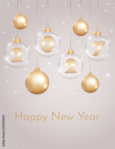 Happy New Year 2027 greeting poster with luxury sparkling glass and golden baubles. Festive card with Christmas decoration. Holiday vector design.