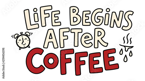 Foto Life Begins After Coffee Illustration: A whimsical doodle-style illustration with bold text proclaiming Life Begins After Coffee, featuring a cheerful alarm clock and steaming coffee cup