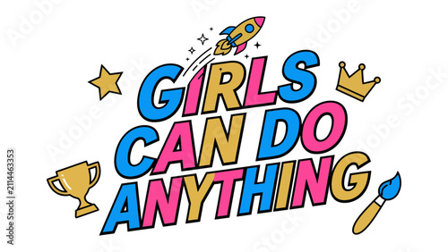 Bild auf Leinwand Girls Can Do Anything: A vibrant, empowering graphic design proclaiming Girls Can Do Anything is adorned with icons of success and aspiration, including a trophy, rocket, crown, and paintbrush