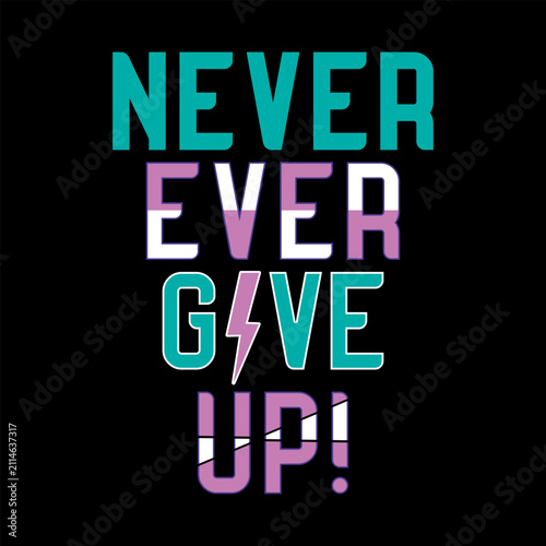 Bold Never Ever Give Up motivational quote typography in neon cyan and pink with a lightning bolt. Perfect for edgy streetwear, gaming apparel, gym posters, and Y2K retro fashion design.