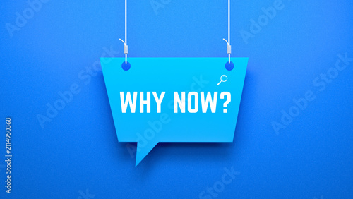 Why Now Question Speech Bubble Representing Timing and Opportunity Concept on Blue Background 3D Render