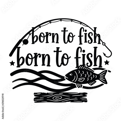 Vintage Style Fishing Illustration With Catchphrase Born To Fish