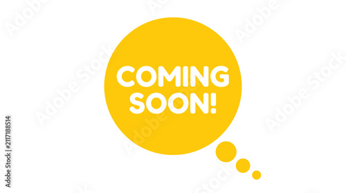 Coming soon text sign inside a yellow speech bubble icon