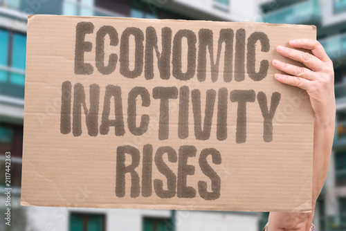Fotografie "Economic Inactivity Rises" The number of people outside the workforce is climbing
