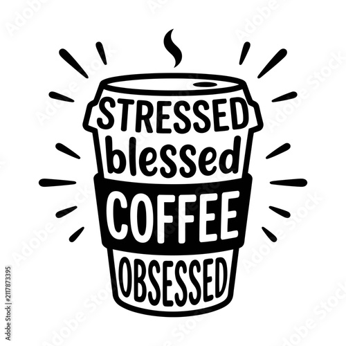 Фотография Stressed blessed coffee obsessed typography quote on a black and white coffee cu