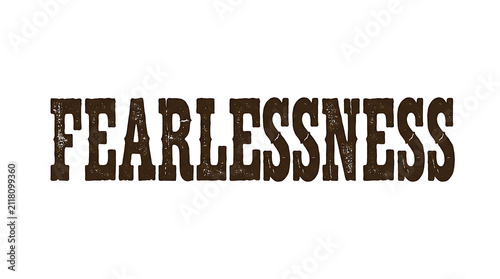 The concept of Fearlessness and its implications