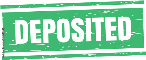 Deposited green grunge rubber stamp. Financial transaction label for banking documents.