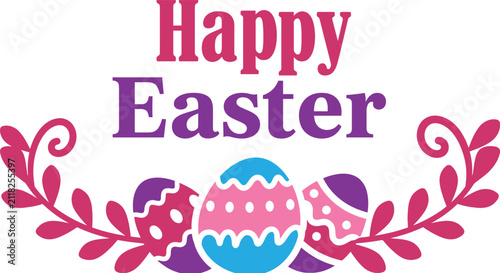 Vibrant Happy Easter greeting with decorated eggs and foliage