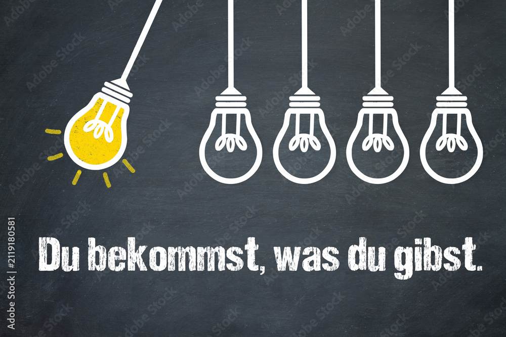 Fototapeta premium Du bekommst, was du gibst.