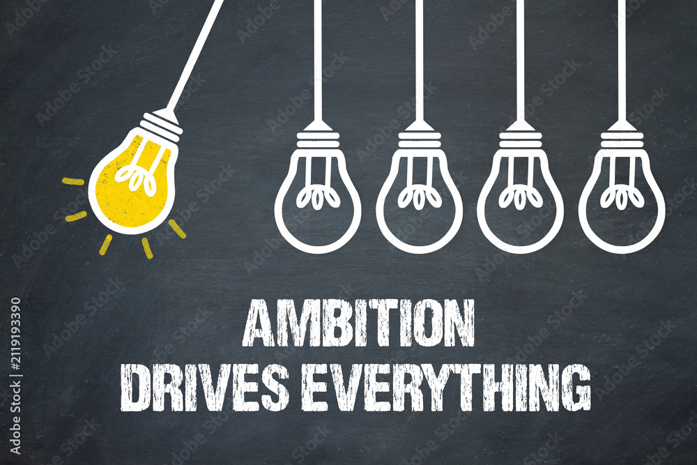 Fototapeta premium Ambition Drives Everything 